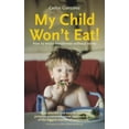 thumbnail image 1 of Pre-Owned My Child Won't Eat!: How to Enjoy Mealtimes Without Worry (Paperback) 1780660057 9781780660059, 1 of 1