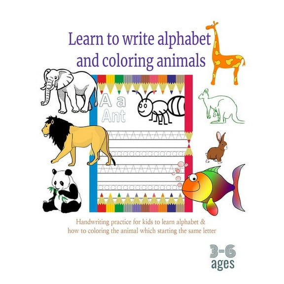 Learn to write alphabet and coloring animals 3-6 ages: Handwriting practice for the kids to learn the letters and how to coloring the animals, workbook for kids ages 3-6, size 8.5*11, white color (Pap