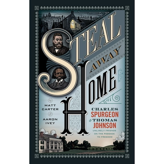 Pre-Owned Steal Away Home: Charles Spurgeon and Thomas Johnson, Unlikely Friends on the Passage to Freedom (Hardcover) 1433690659 9781433690655