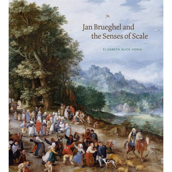 Jan Brueghel and the Senses of Scale, (Hardcover)