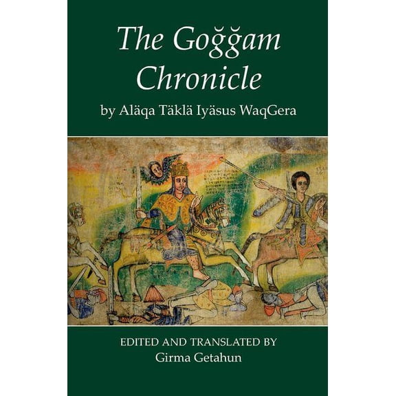 Fontes Historiae Africanae The Goggam Chronicle by Alaqa Takla Iyasus Waqgera, Book 12, (Hardcover)
