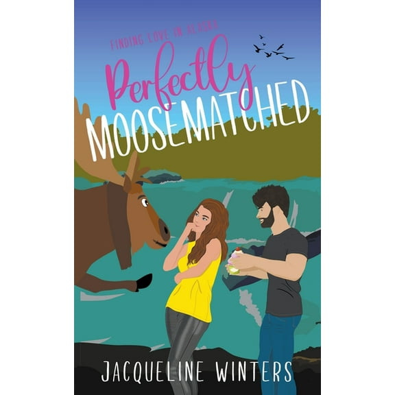 Finding Love in Alaska Perfectly Moosematched, Book 8, (Paperback)