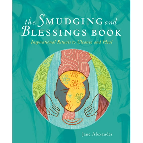 Pre-Owned The Smudging and Blessings Book: Inspirational Rituals to Cleanse and Heal (Paperback) 1402766815 9781402766817