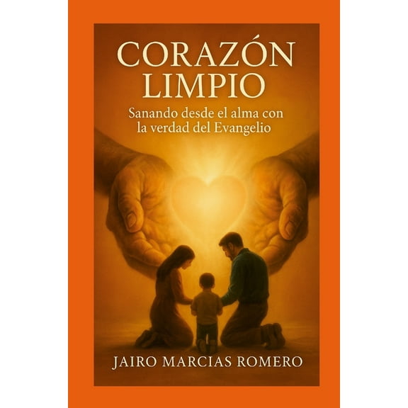 UN CORAZÃN LIMPIO - Sanando desde el alma con la verdad del Evangelio, (Paperback)