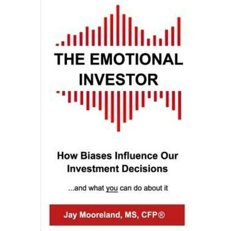 The Emotional Investor: How Biases Influence Your Investment Decisions...and What You Can Do about It