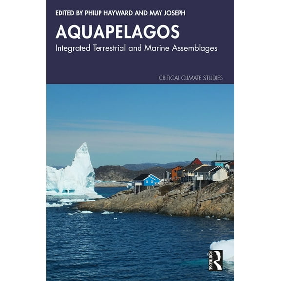 Critical Climate Studies Aquapelagos: Integrated Terrestrial and Marine Assemblages, (Paperback)