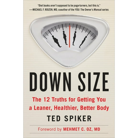 Down Size: The 12 Truths for Getting You a Leaner, Healthier, Better Body, (Paperback)