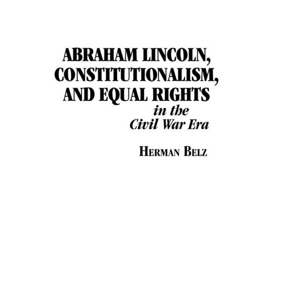 Abraham Lincoln, Constitutionalism, and Equal Rights in the Civil War Era, (Paperback)