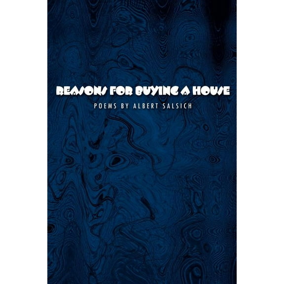 Reasons for Buying a House: Poems by Albert Salsich (Paperback) by Albert Salsich