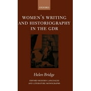 Oxford Modern Languages & Literature Monographs: Women's Writing and Historiography in the Gdr (Hardcover)
