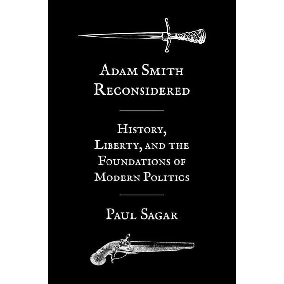 Adam Smith Reconsidered: History, Liberty, and the Foundations of Modern Politics, (Paperback)