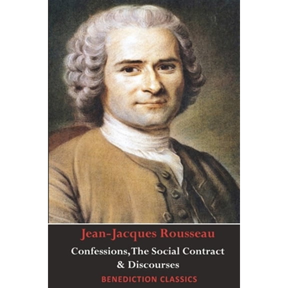 Pre-Owned Confessions, The Social Contract, Discourse on Inequality, Discourse on Political Economy & Discourse on the Effect of the Arts and Sciences on Morality (Paperback)