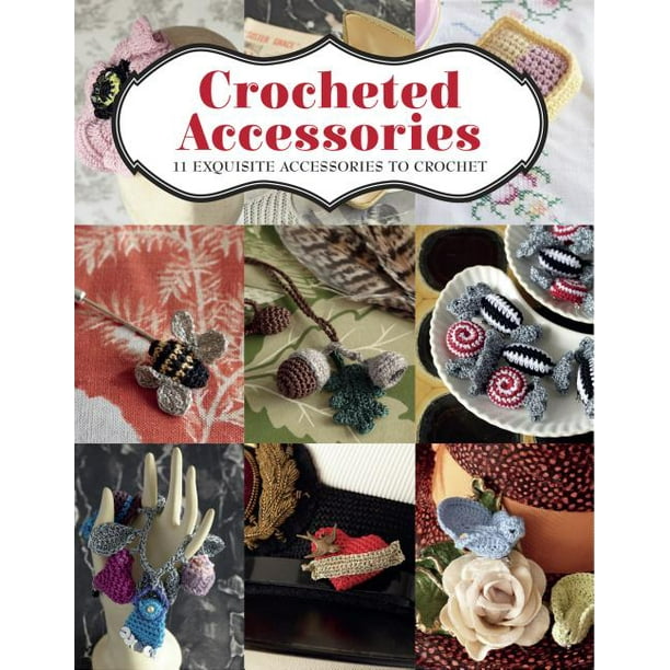 Crocheted Accessories 11 Exquisite Accessories to Crochet (Paperback