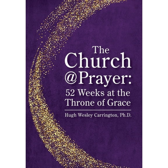 The Church@Prayer: 52 Weeks at the Throne of Grace, (Hardcover)