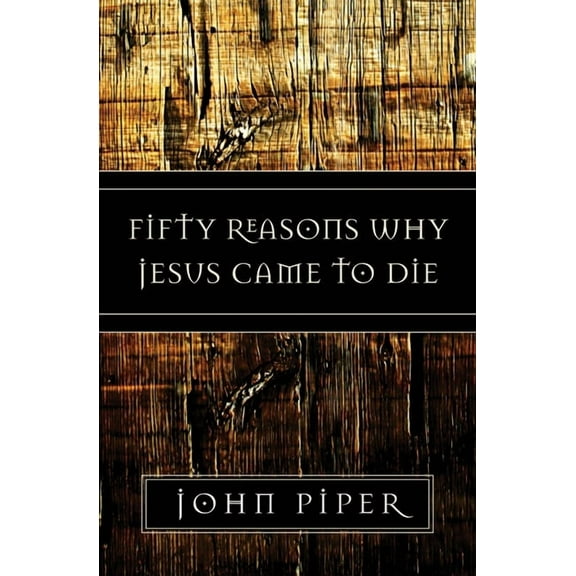 Fifty Reasons Why Jesus Came to Die, (Paperback)