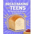 thumbnail image 1 of Pre-Owned Bread Baking for Teens: 30 Step-by-Step Recipes for Beginners (Paperback) 1638074453 9781638074458, 1 of 1