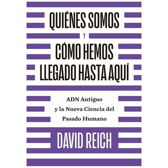 Quiénes somos y cómo llegamos hasta aquí : ADN antiguo y la nueva ciencia del pasado humano (Paperback)