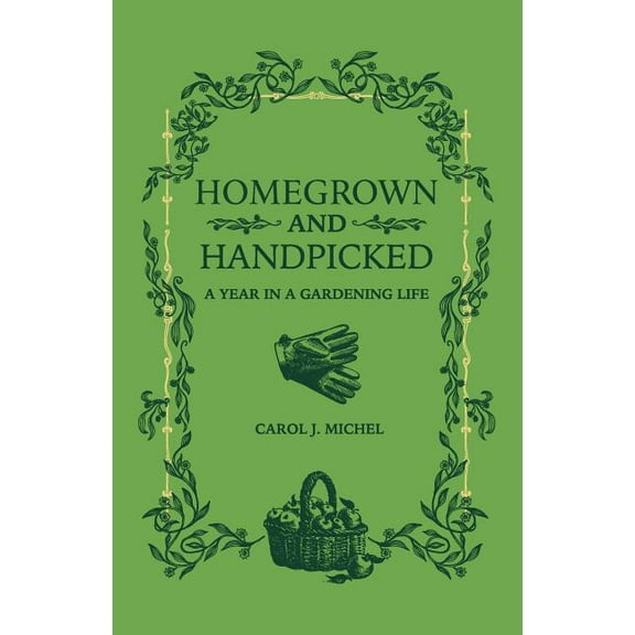 Homegrown and Handpicked: A Year in a Gardening Life, (Paperback)
