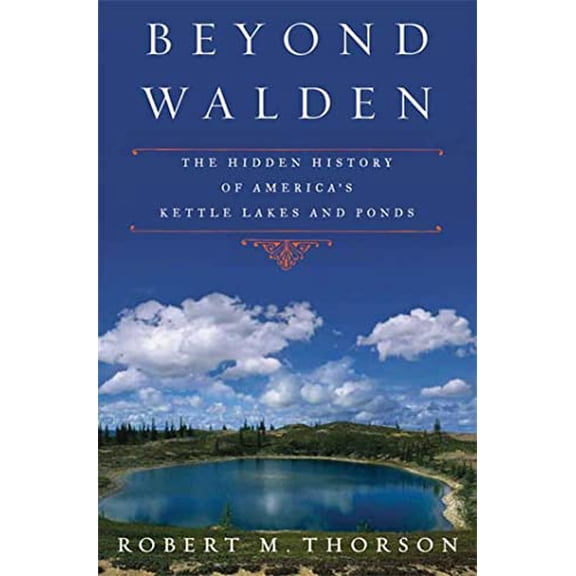 Pre-Owned Beyond Walden : The Hidden History of America's Kettle Lakes and Ponds