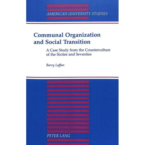 American University Studies: Communal Organization and Social Transition: A Case Study from the Counterculture of the Sixties and Seventies (Paperback)