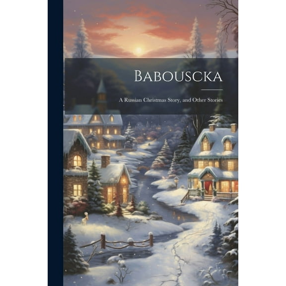 Babouscka: A Russian Christmas Story, and Other Stories, (Paperback)