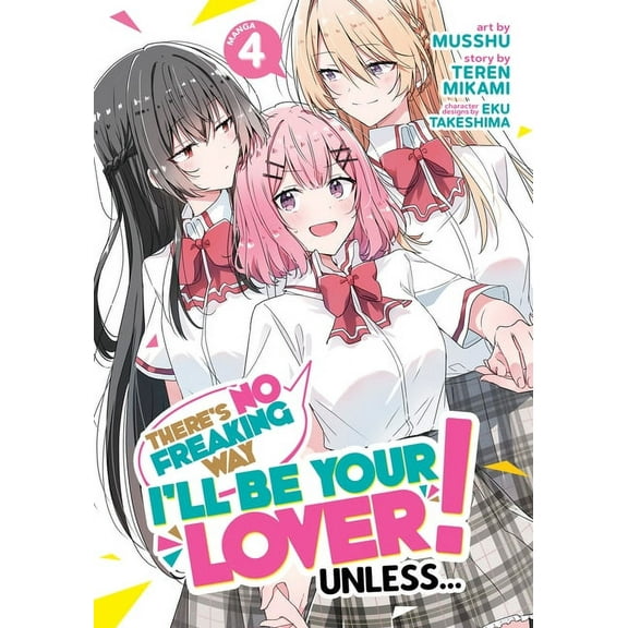 There's No Freaking Way I'll Be Your Lov There's No Freaking Way I'll Be Your Lover! Unless... (Manga) Vol. 4, (Paperback)