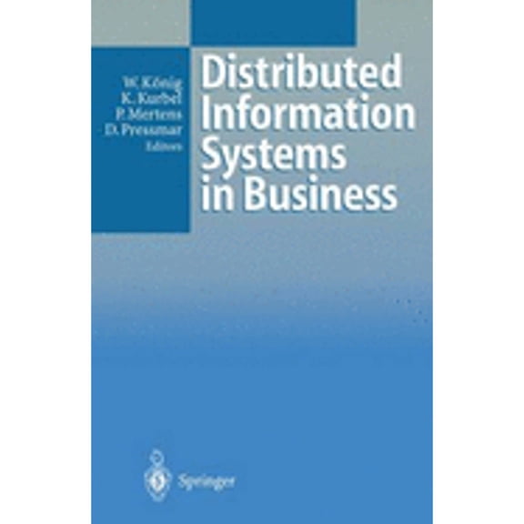 Pre-Owned Distributed Information Systems in Business (Hardcover) by Dr. Wolfgang Konig, Wolfgang Kanig, Karl Kurbel