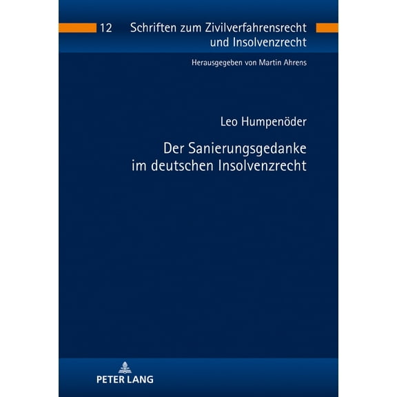 Schriften Zum Zivilverfahrensrecht Und Insolvenzrecht: Der Sanierungsgedanke im deutschen Insolvenzrecht (Hardcover)