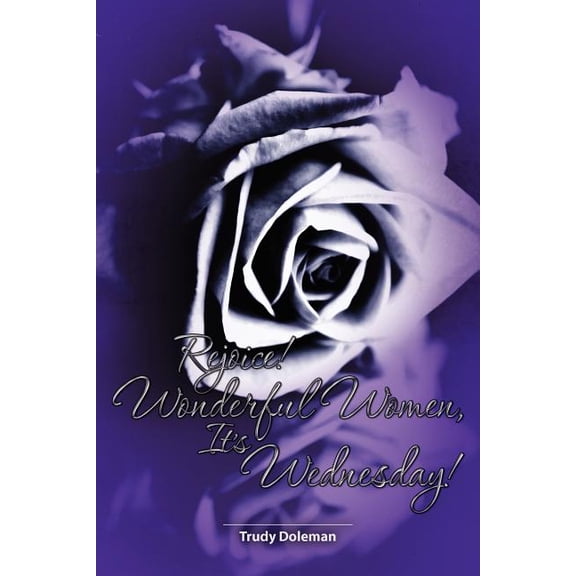 Rejoice! Wonderful Women, It's Wednesday, (Paperback)