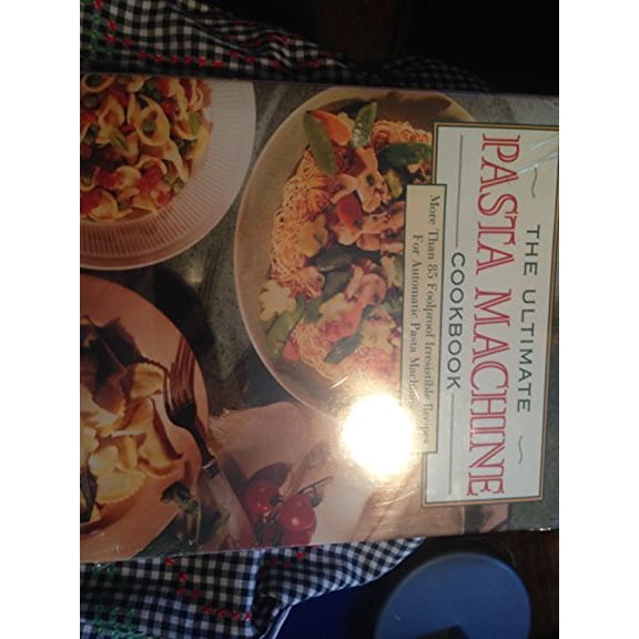 Pre-Owned The Ultimate Pasta Machine Cookbook: More Than 75 Foolproof, Irresistible Recipes for Automatic... (Hardcover) 067150102X 9780671501020