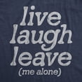 thumbnail image 2 of Mens Live Laugh Leave Me Alone T Shirt Funny Sarcastic Introverted Joke Tee for Guys (Heather Navy - LEAVE) - XXL, 2 of 3