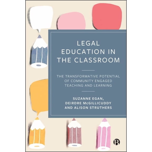 Legal Education in the Classroom: The Transformative Potential of Community Engaged Teaching and Learning, (Paperback)