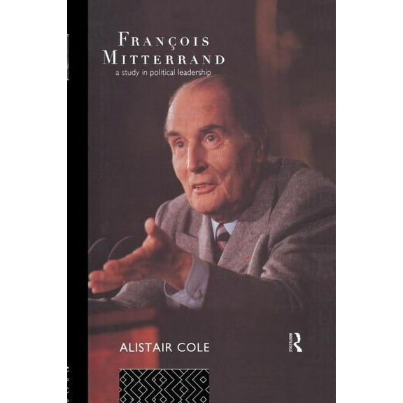 Francois Mitterrand: A Study in Political Leadership, (Paperback)