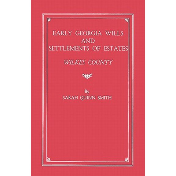 Early Georgia Wills and Settlements of Estates: Wilkes County (Paperback)