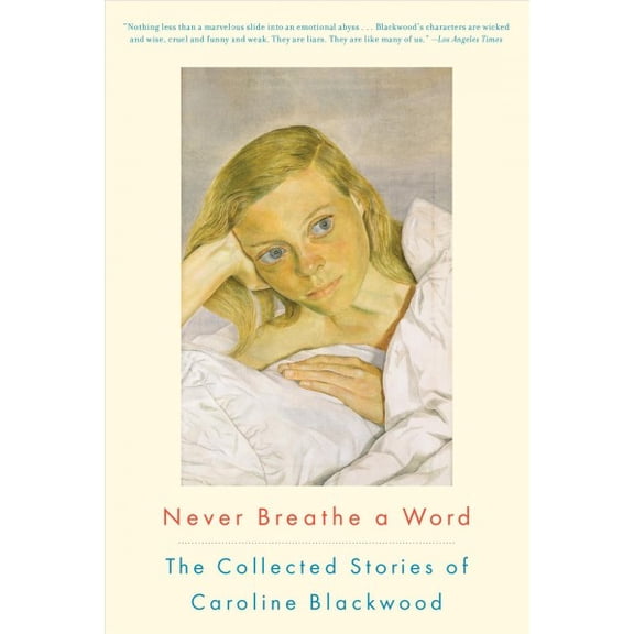 Never Breathe a Word : The Collected Stories of Caroline Blackwood (Paperback)