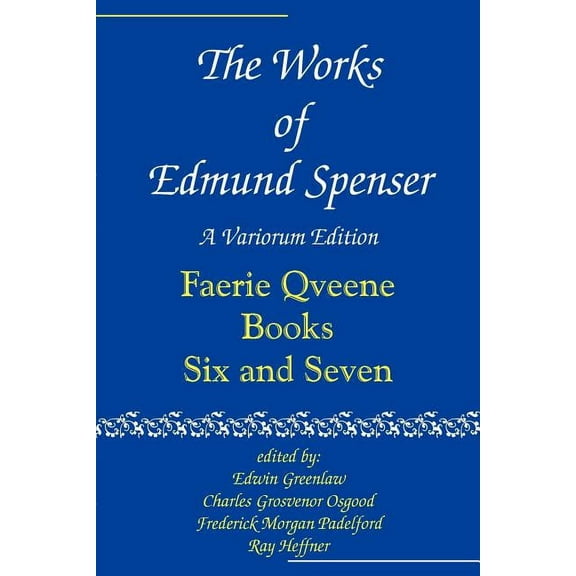 Works of Edmund Spenser The Works of Edmund Spenser: Faerie Qveene Books Six and Seven, Book 06, (Paperback)