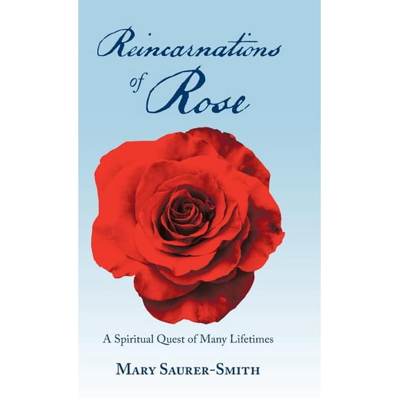 Reincarnations of Rose: A Spiritual Quest of Many Lifetimes (Hardcover)