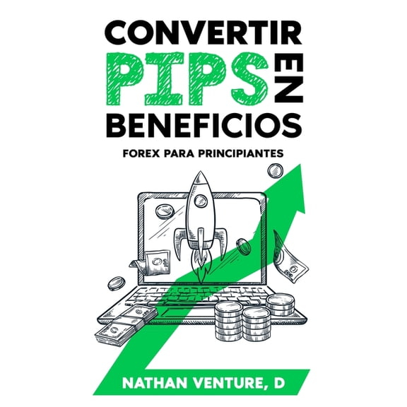 Convertir pips en beneficios: Forex para principiantes, (Paperback)