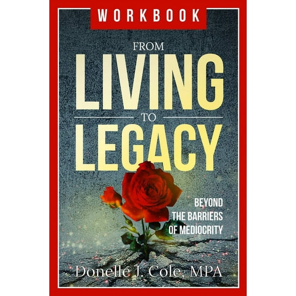 From Living to Legacy: work book: Beyond the Barriers of Mediocrity, (Paperback)