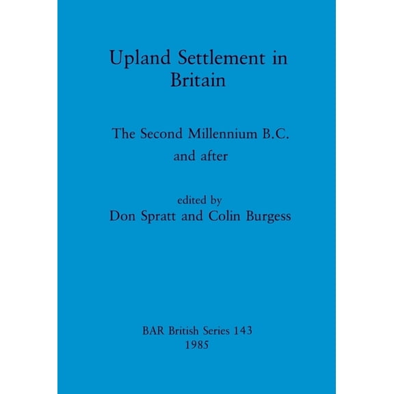 BAR British: Upland Settlement in Britain: The Second Millennium B.C. and after (Paperback)