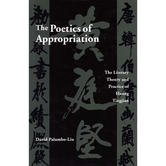 The Poetics of Appropriation: The Literary Theory and Practice of Huang Tingjian, (Hardcover)