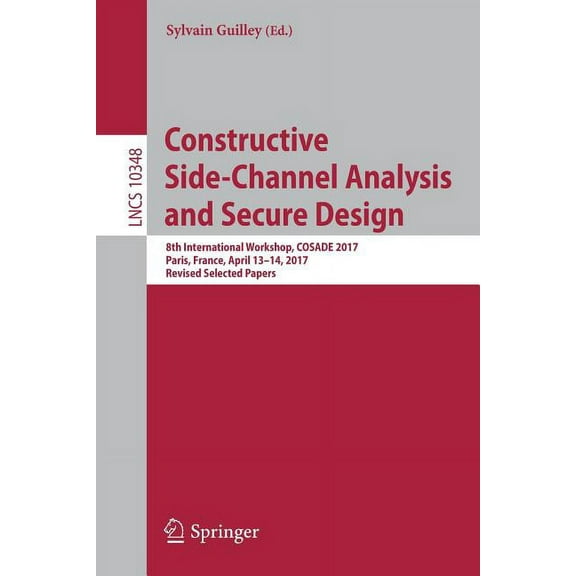 Constructive Side-Channel Analysis and Secure Design: 8th International Workshop, Cosade 2017, Paris, France, April 13-1, (Paperback)