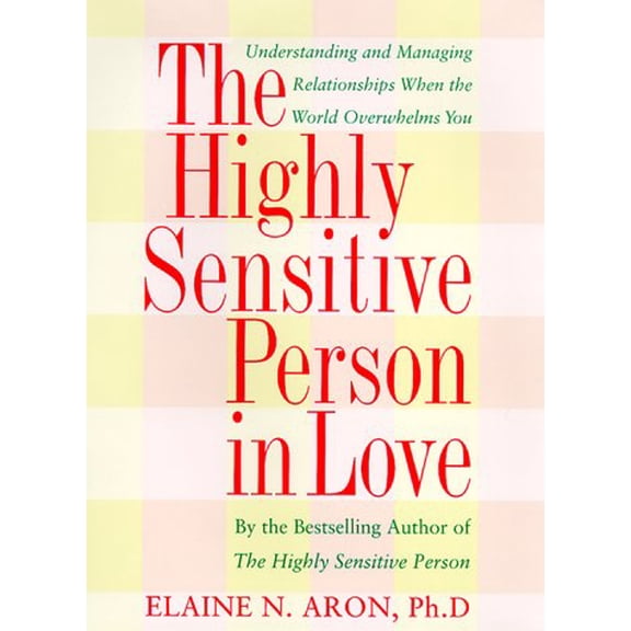Pre-Owned The Highly Sensitive Person in Love: How Your Relationships Can Thrive When the World Overwhelms You (Hardcover) 0767903358 9780767903356
