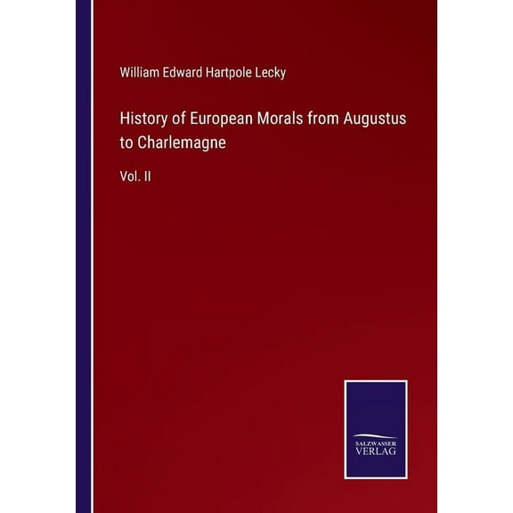 History of European Morals from Augustus to Charlemagne : Vol. II (Paperback)