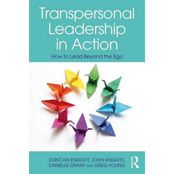 Transpersonal Leadership in Action: How to Lead Beyond the Ego, (Paperback)