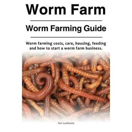Worm Farm. Worm Farm Guide. Worm Farm Costs, Care, Housing, Feeding and How to Start a Worm Farm (Best Food For Worm Farm)