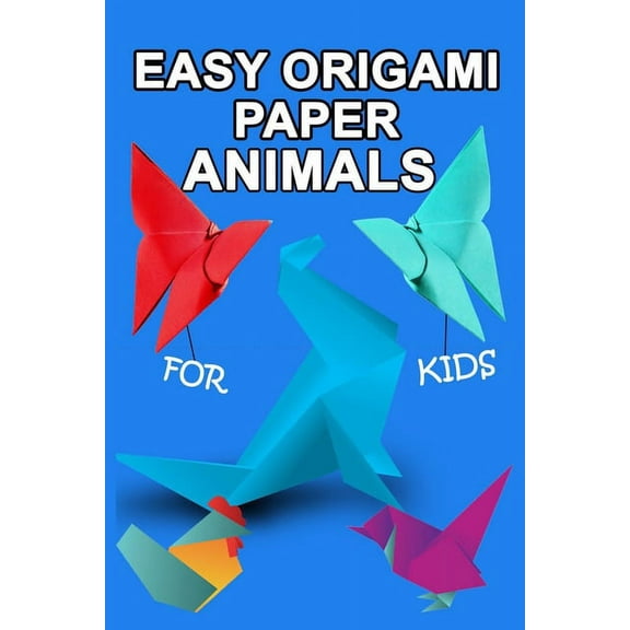 easy origami paper animals for kids: Workbook for Games, origami, Paperback/" 6x 9", 28 Pages .NO BLEED COVER MATTE, (Paperback)