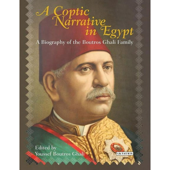 A Coptic Narrative in Egypt: A Biography of the Boutros Ghali Family, (Hardcover)