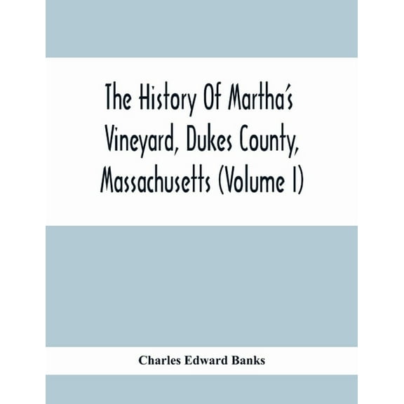 The History Of Martha'S Vineyard, Dukes County, Massachusetts (Volume I), (Paperback)