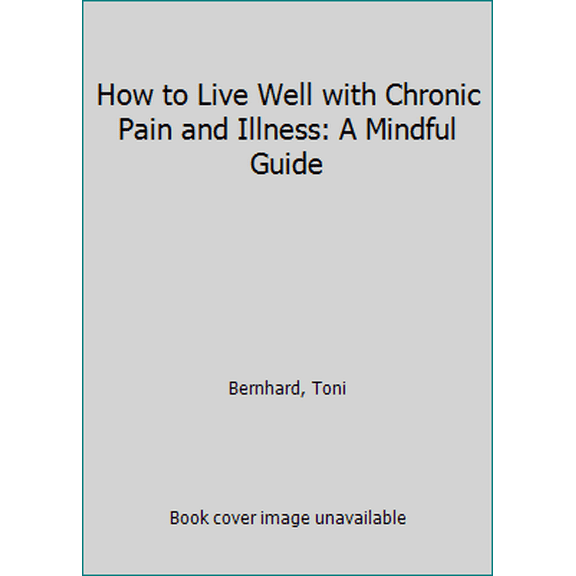 Pre-Owned How to Live Well with Chronic Pain and Illness: A Mindful Guide (Paperback) 1614292485 9781614292487